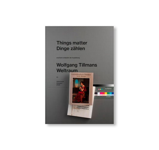 WOLFGANG TILLMANS: THINGS MATTER, DINGE ZÄHLEN